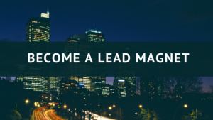 Become a Lead Magnet